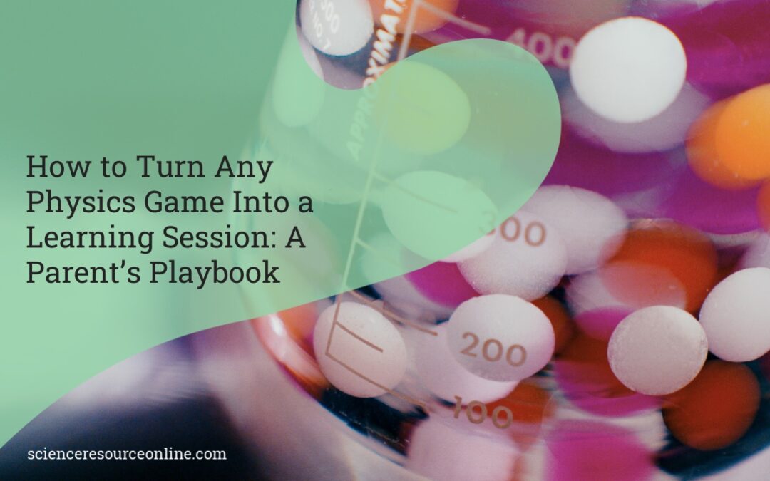 How to Turn Any Physics Game Into a Learning Session: A Parent’s Playbook